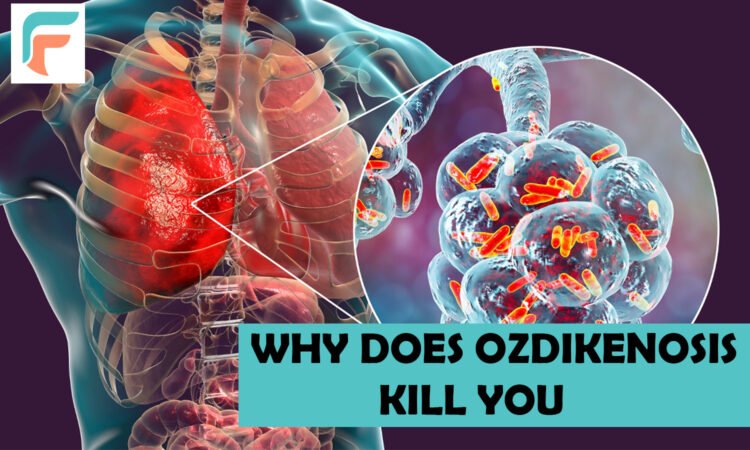 Why Does Ozdikenosis Kill You